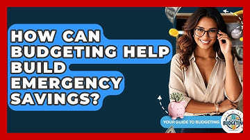 How Can Budgeting Help Build Emergency Savings? - Your Guide to Budgeting