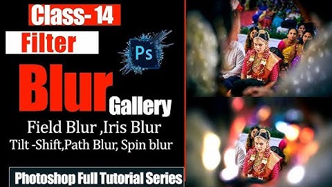 How to use the Blur Gallery effects in Adobe Photoshop CC (Every Filter Explained class 14)