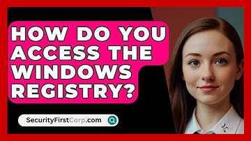 How Do You Access The Windows Registry? - SecurityFirstCorp.com