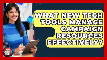 What New Tech Tools Manage Campaign Resources Effectively? - Your Campaign Coach