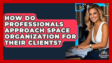 How Do Professionals Approach Space Organization for Their Clients? | Your Organization Mentor
