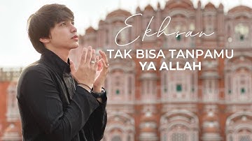EKHSAN - TAK BISA TANPAMU YA ALLAH (Official Music Video)