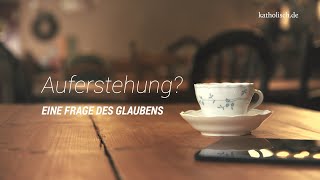 Eine Frage des Glaubens: Auferstehung