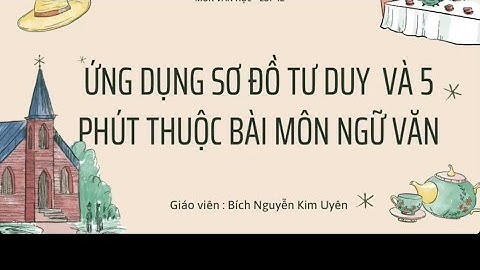 Ứng dụng SĐTD và 5 Phút thuộc bài / Ngữ Văn 12