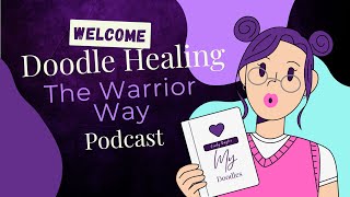Welcome to Doodle Healing: The Warrior Way podcast