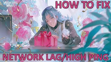 How To Fix Network Lag and High Ping In Wuthering Waves On PC and Mobile | Solve High Ping Issue