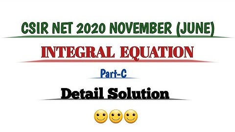 CSIR NET Mathematics//2020 November (June)//Integral Equation//Part-C//Detail Solution.