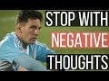 How to stop having negative thoughts while playing football