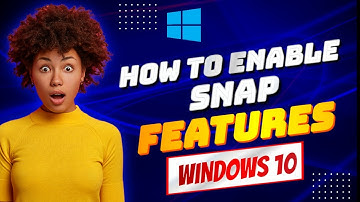 How to Enable or Disable Snap Features on Windows 10