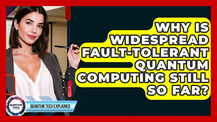 Why Is Widespread Fault-tolerant Quantum Computing Still So Far? - Quantum Tech Explained
