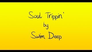 Swim Deep- Soul Trippin&#39; Lyrics