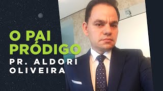 Devocional Pastor Aldori - O PAI PRÓDIGO