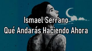 Ismael Serrano - Qué Andarás Haciendo Ahora