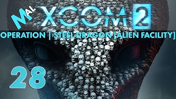 XCOM 2 | Operation Steel Dragon [ALIEN FACILITY] | Let