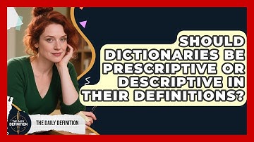 Should Dictionaries Be Prescriptive Or Descriptive In Their Definitions? - The Daily Definition
