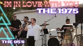 I'm In Love With You - THE 1975 (Cover) - THE 95'S - Live from Summer Fest