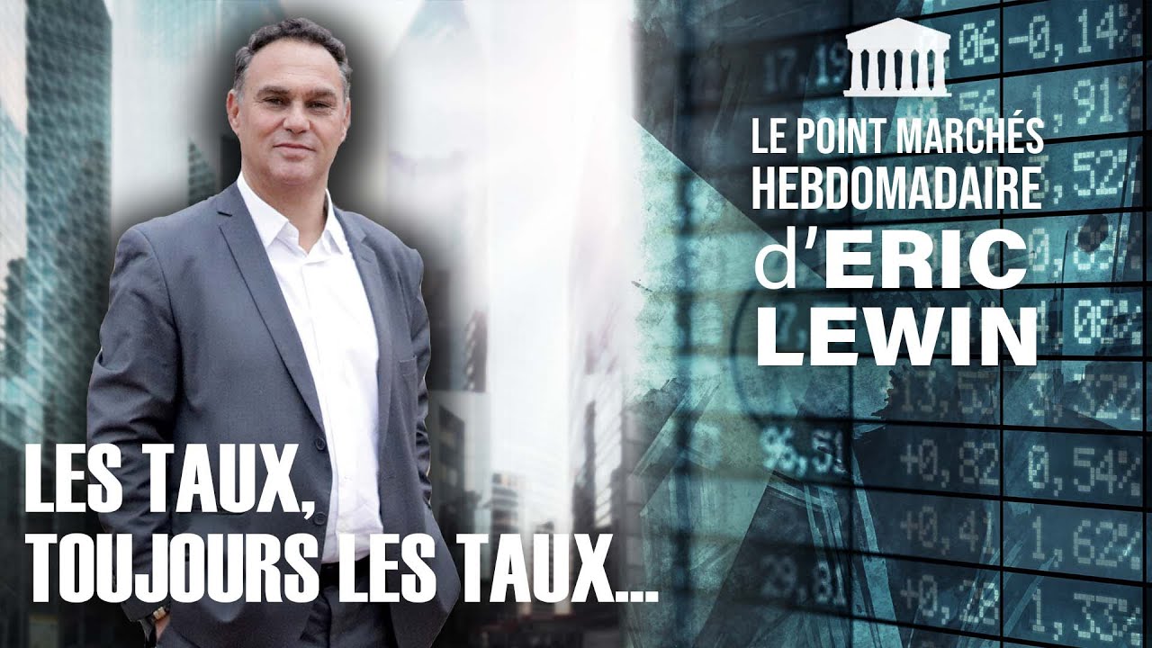 ERIC LEWIN - Les taux, toujours les taux...