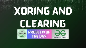 #209 GFG POTD | Xoring and Clearing | GFG Solutions | 14-04-2024