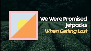 Watch We Were Promised Jetpacks When Getting Lost video