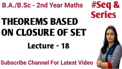 Topology of Real Number ||Sequence & Series B.A./B.Sc - 2nd Year ||Theorems on Closure of a Set