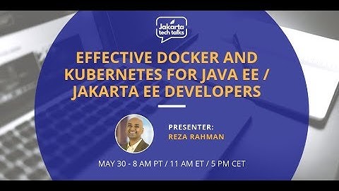 Effective Docker and Kubernetes for Java EE / Jakarta EE Developers | Jakarta TechTalks