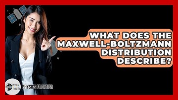 What Does The Maxwell-Boltzmann Distribution Describe? - Physics Frontier