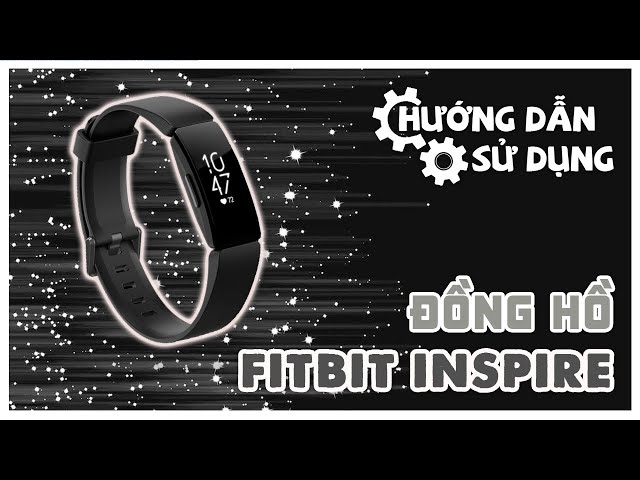 [HƯỚNG DẪN SỬ DỤNG] Fitbit Inspire