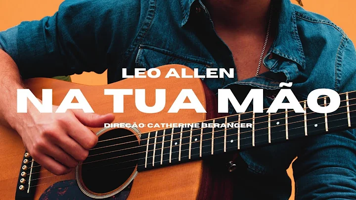 Na tua mo - Leo Allen I Clipe Oficial