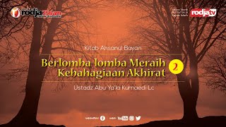 Ahsanul Bayan: Berlomba - lomba Meraih Kebahagiaan Akhirat #2 l Ustadz Abu Ya'la Kurnaedi, Lc.