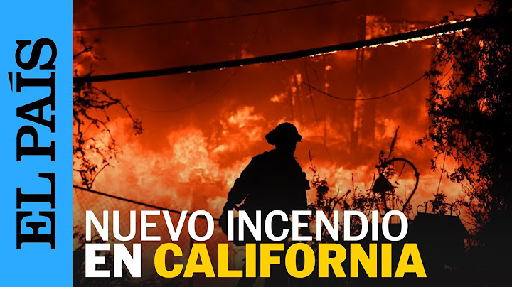 INCENDIOS EN CALIFORNIA | Un nuevo fuego se propaga rápidamente por California | EL PAÍS