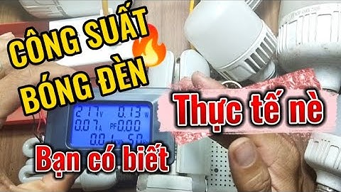 Đo công suất thật của các loại bóng đèn led phổ biến hiện nay. Công suất bóng đèn led. Mr Lành