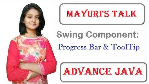 Advance Swing Component: Progress Bar and Tool Tips. Mayuri