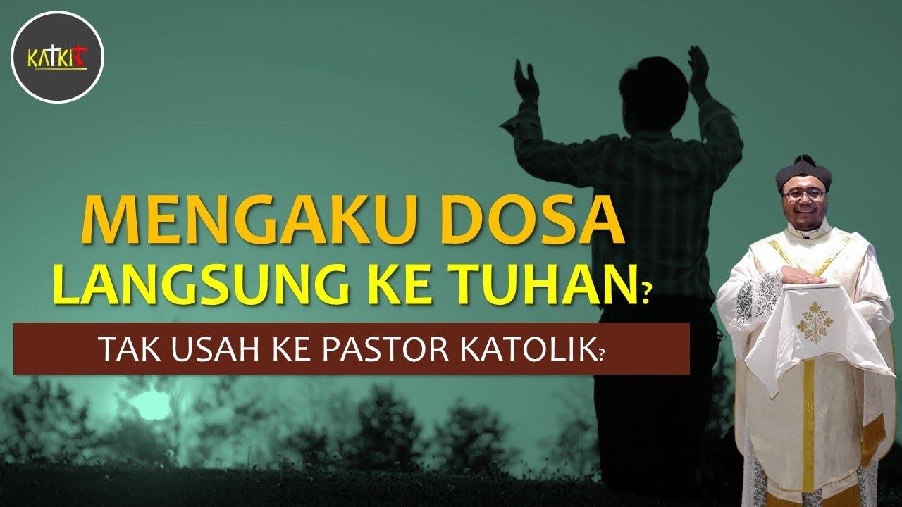 Mengaku Dosa Langsung kepada Tuhan? Jangan kepada Imam Katolik?