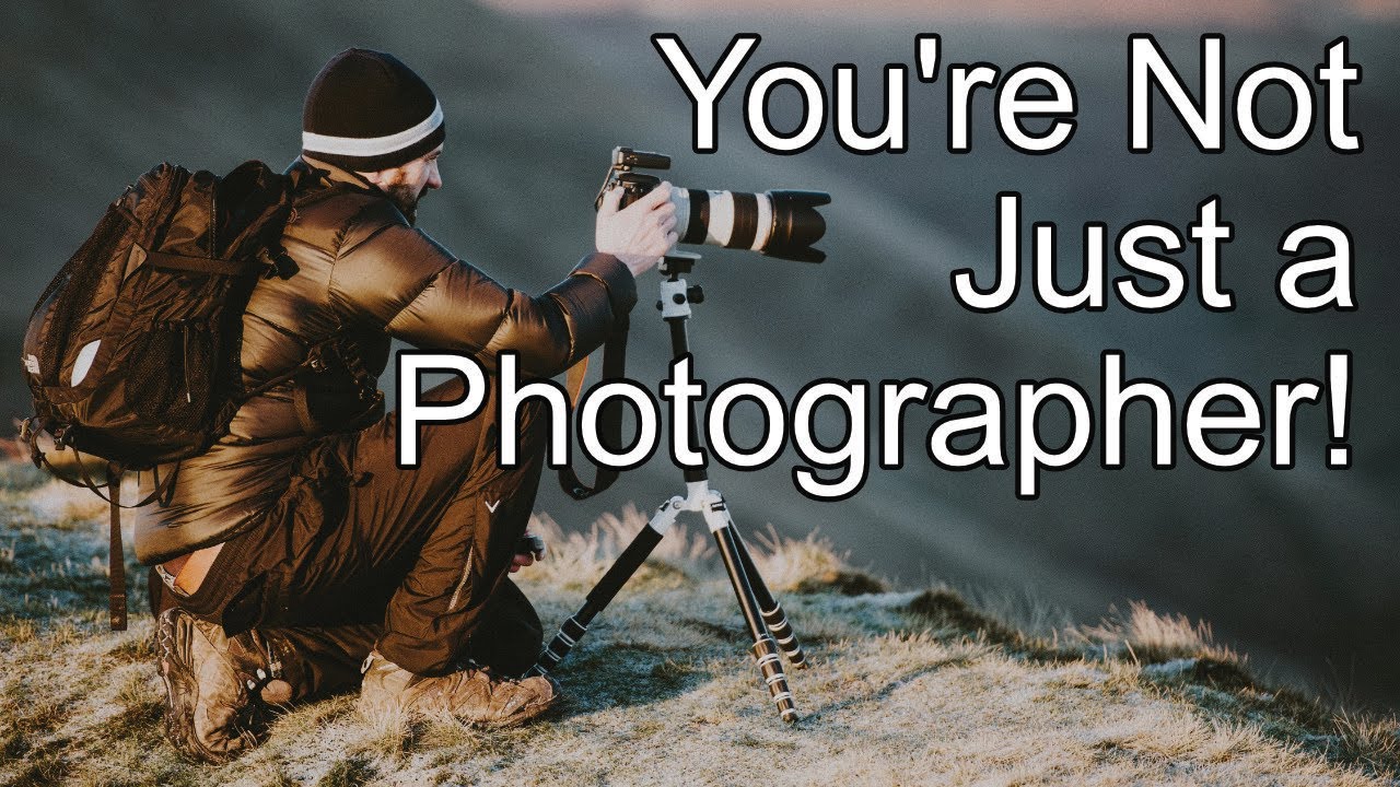 You're not just a Photographer