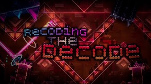 Full showcase | ReCoding The DeCode by: GamerKnight750 (me) | Happy Decode day! | GD 2.11