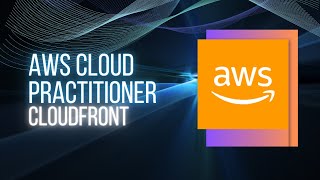 Conquering AWS Cloudfront: Easily Pass The AWS Cloud Practitioner Exam!