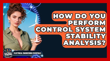 How Do You Perform Control System Stability Analysis? - Electrical Engineering Essentials