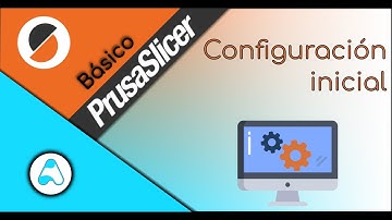 Curso básico de PrusaSlicer - Configuración inicial