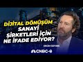 Dijital Dönüşüm Sanayi Şirketleri İçin Ne İfade Ediyor? | Dr. Emrihan Atunkaya - Ergin Öztürk|CNBC-e