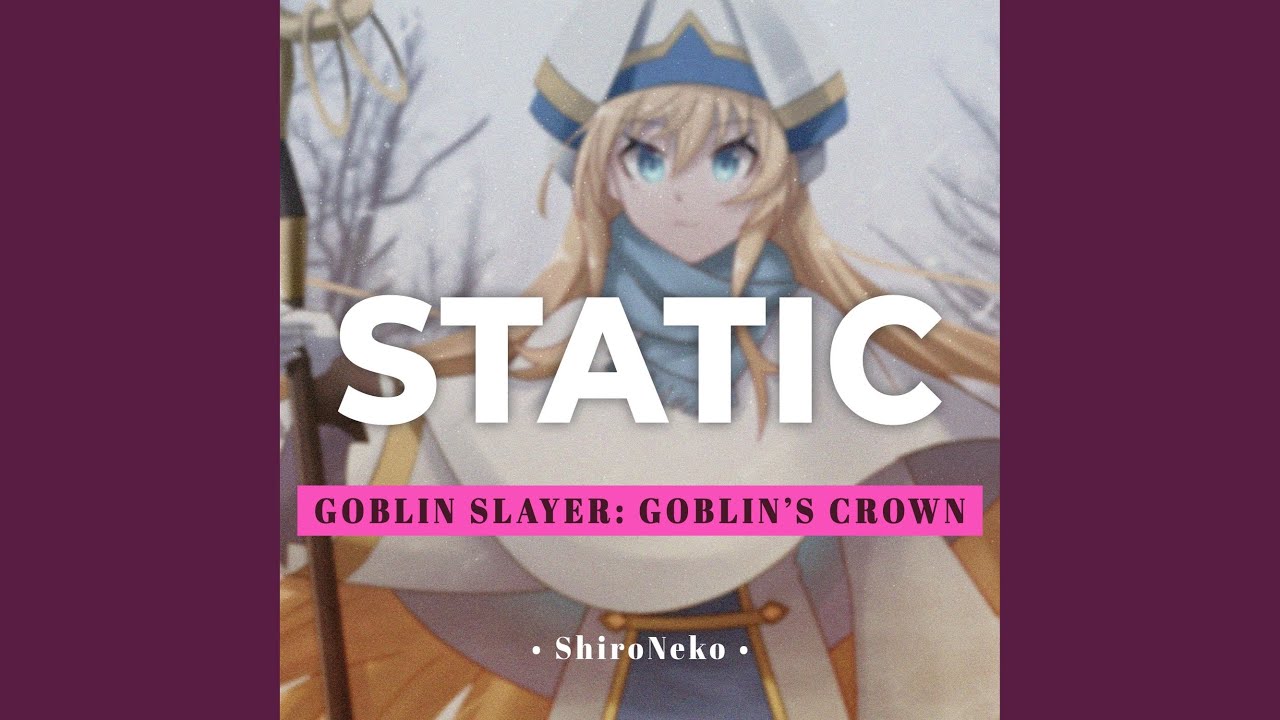 Static (From Goblin Slayer: Goblin's Crown) 