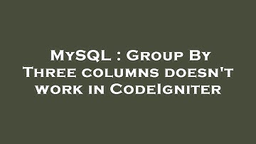 MySQL : Group By Three columns doesn