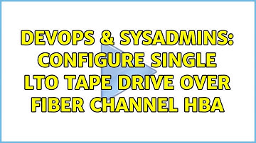 DevOps & SysAdmins: Configure single LTO tape drive over Fiber Channel HBA