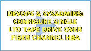 Famous DevOps & SysAdmins: Configure single LTO tape drive over Fiber Channel HBA Wealth