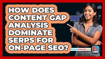 How Does Content Gap Analysis Dominate SERPs For On-page SEO? - SearchEnginesHub.com