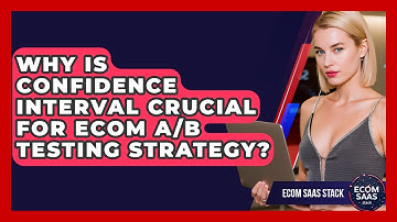 Why Is Confidence Interval Crucial For Ecom A/B Testing Strategy? - Ecom SaaS Stack