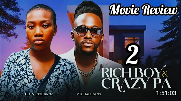 RICH BOY AND CRAZY PA 2 - REVIEW MICHAEL DAPPA, CHINEYE NNEBE 2025 NOLLYWOOD MOVIE