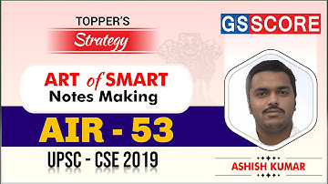 Ashish Kumar IAS [Rank 53 UPSC CSE 2019] : Art Of Smart Notes Making