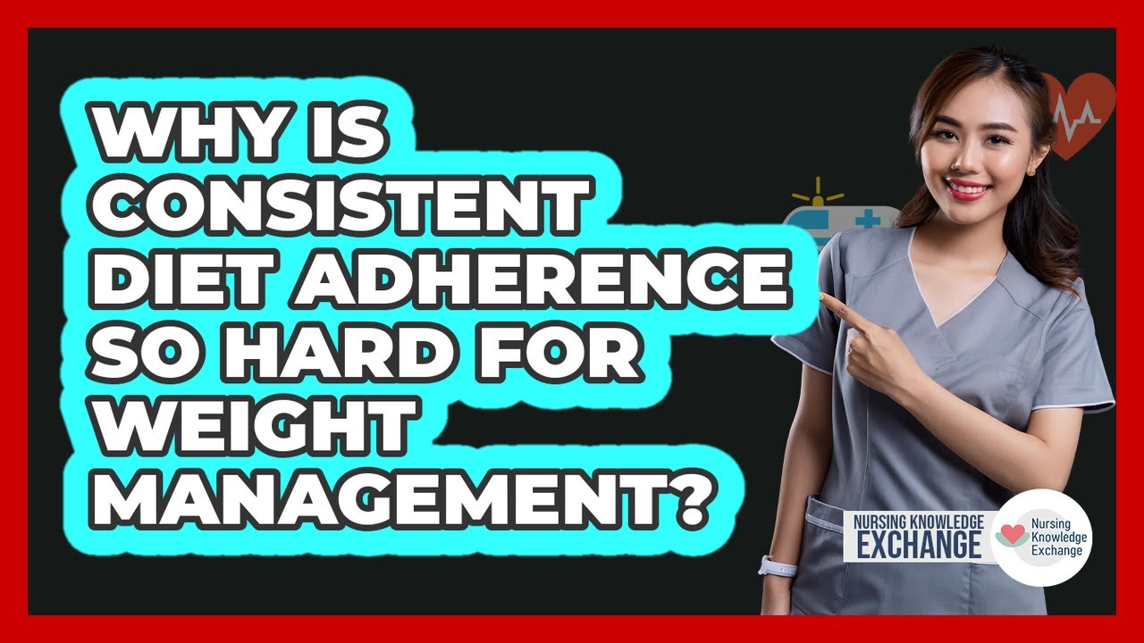 Why Is Consistent Diet Adherence So Hard For Weight Management? - Nursing Knowledge Exchange