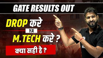 GATE Result Out | Drop करे ya M.Tech करे? | क्या सही हैं?