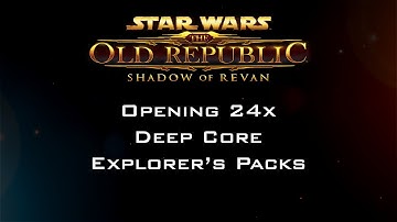 Star Wars: The Old Republic - Opening 24x Deep Core Explorer